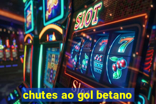 chutes ao gol betano