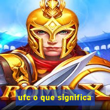 ufc o que significa