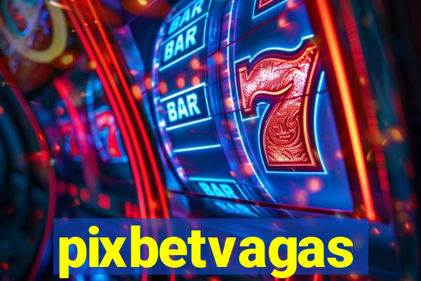 pixbetvagas