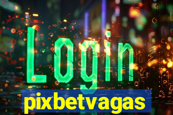 pixbetvagas