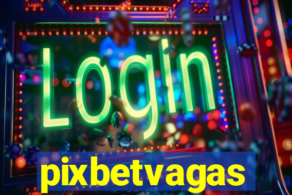 pixbetvagas