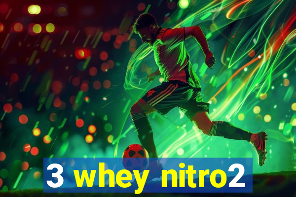 3 whey nitro2