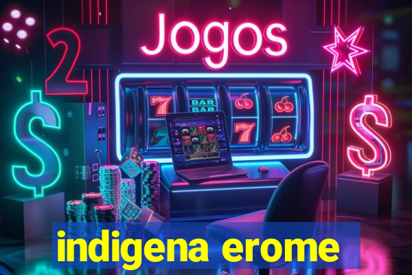 indigena erome