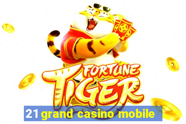 21 grand casino mobile