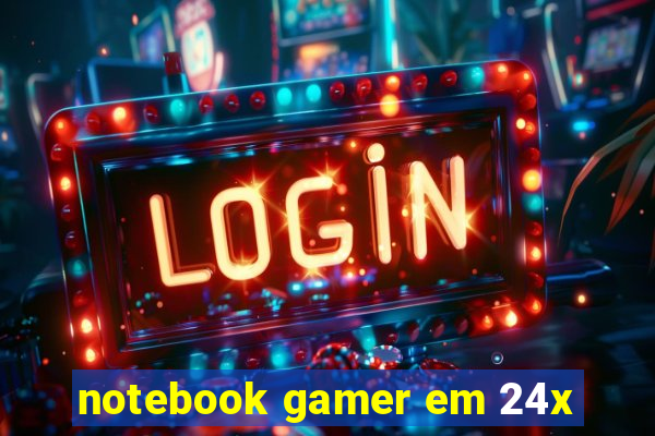 notebook gamer em 24x