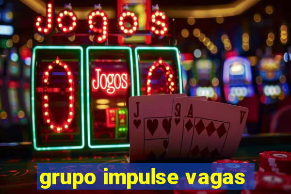 grupo impulse vagas