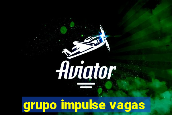 grupo impulse vagas