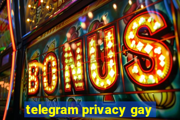 telegram privacy gay