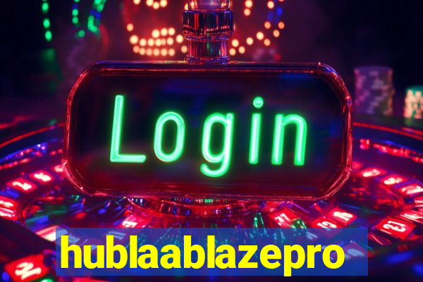 hublaablazepro