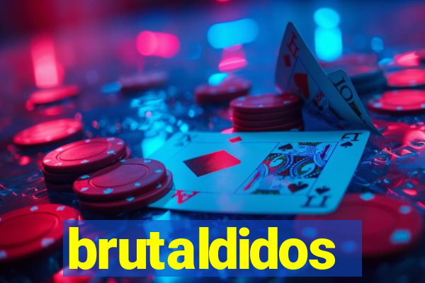 brutaldidos