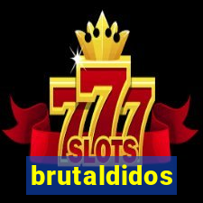 brutaldidos