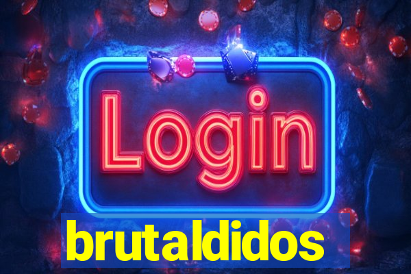 brutaldidos