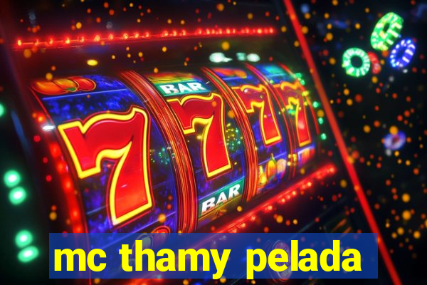 mc thamy pelada