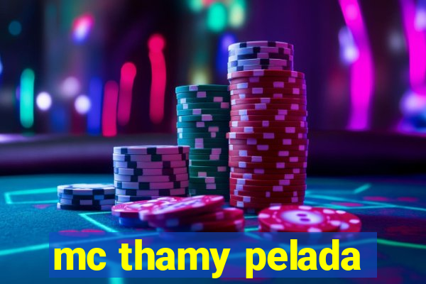 mc thamy pelada