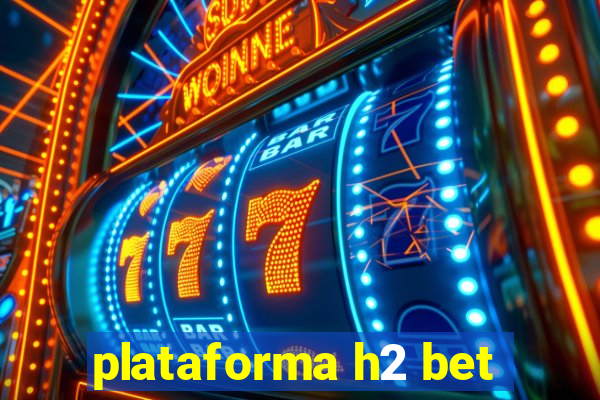 plataforma h2 bet