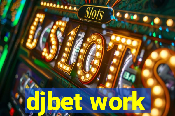 djbet work