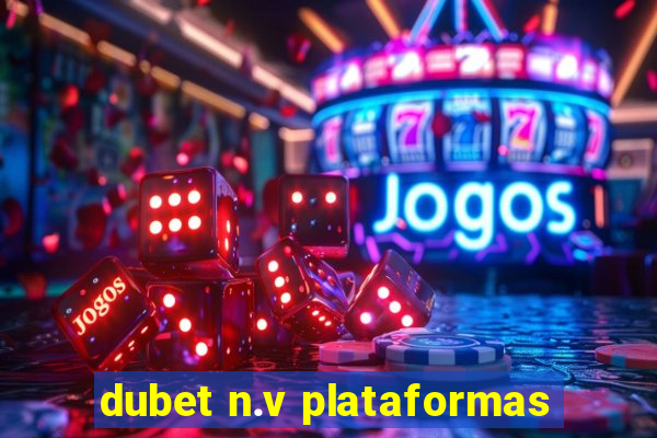 dubet n.v plataformas