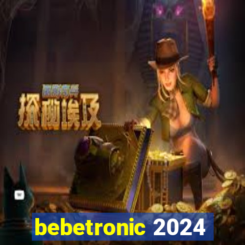 bebetronic 2024