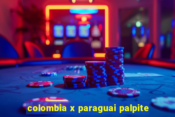 colombia x paraguai palpite