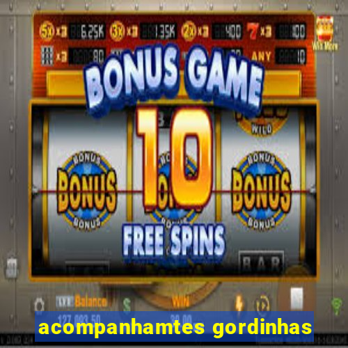 acompanhamtes gordinhas