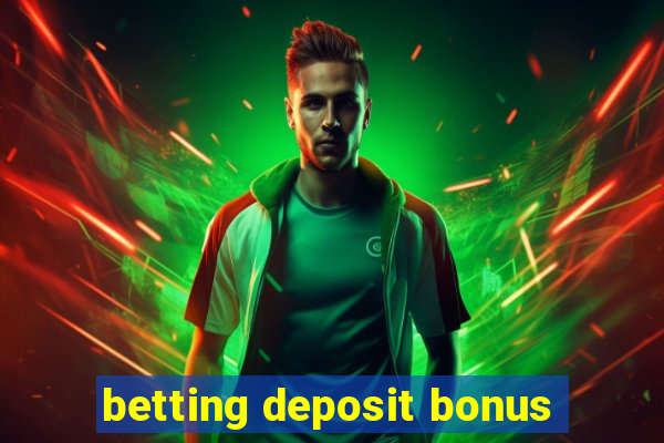 betting deposit bonus