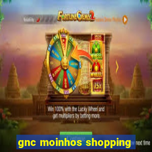 gnc moinhos shopping