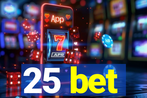 25 bet