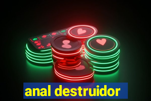 anal destruidor