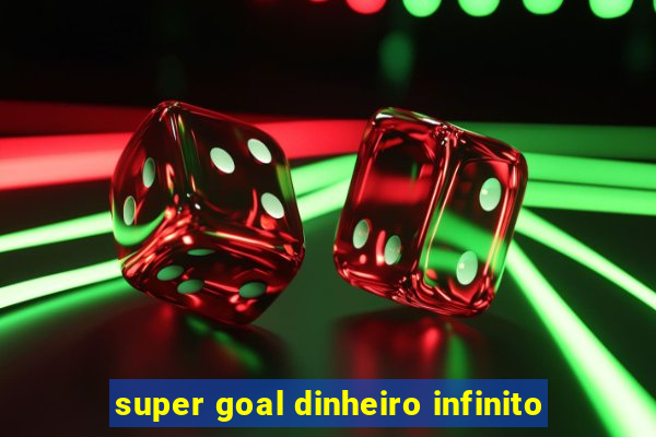 super goal dinheiro infinito