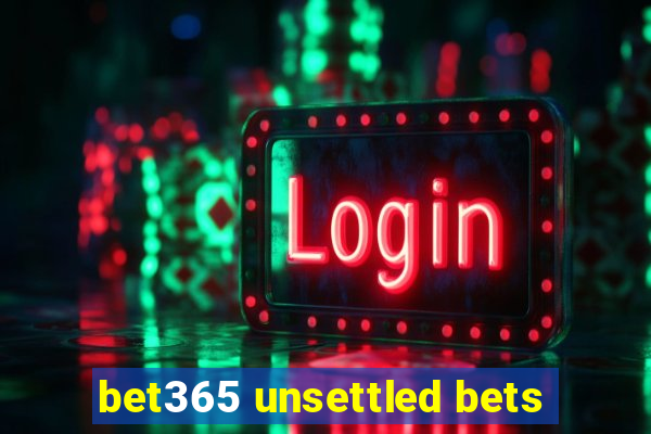 bet365 unsettled bets