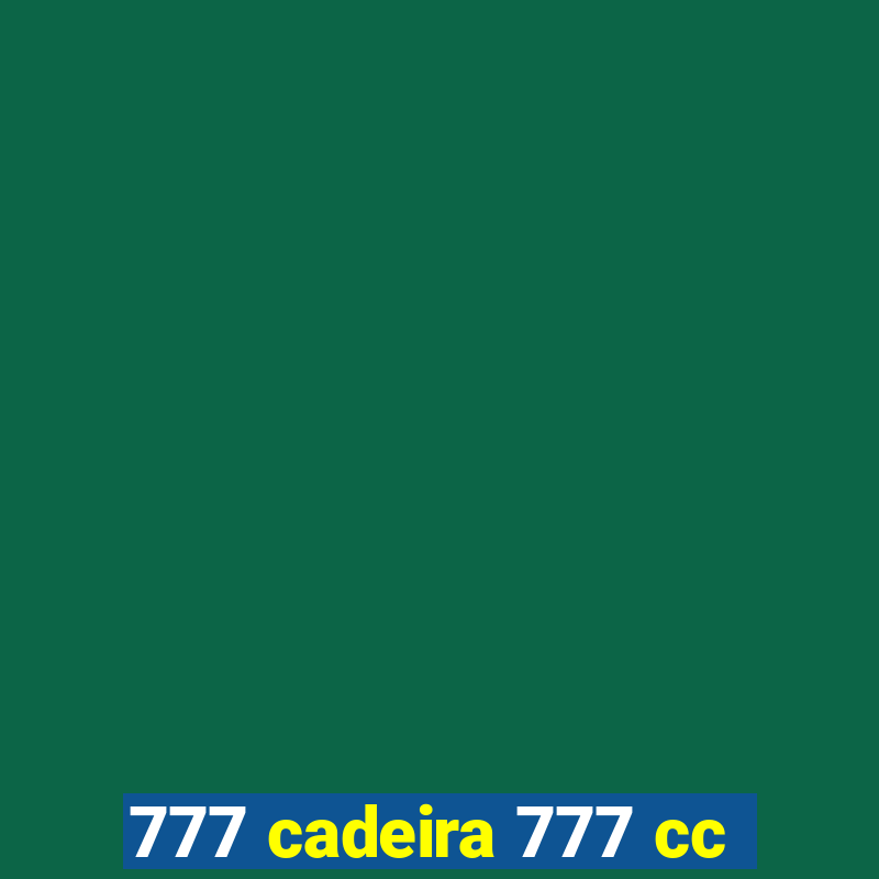 777 cadeira 777 cc