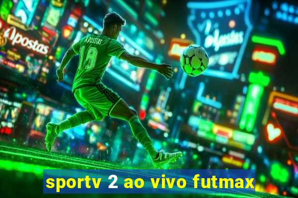 sportv 2 ao vivo futmax