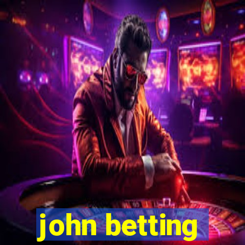 john betting