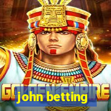 john betting