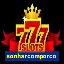 sonharcomporco