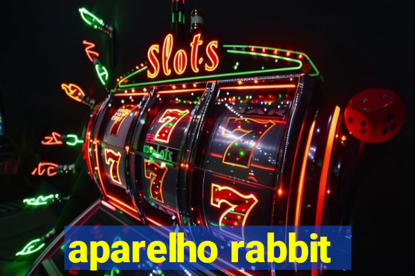 aparelho rabbit