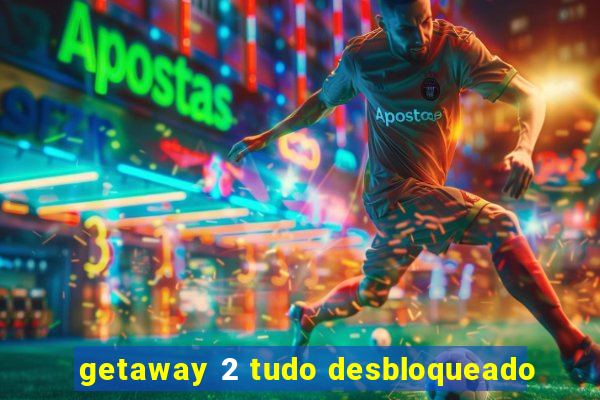 getaway 2 tudo desbloqueado