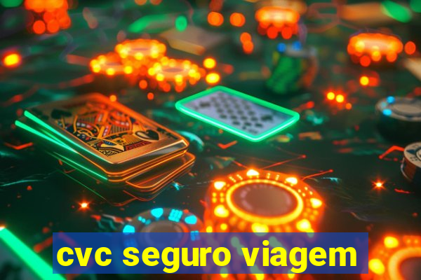 cvc seguro viagem