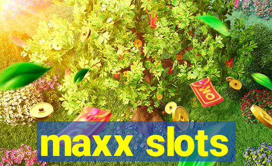 maxx slots