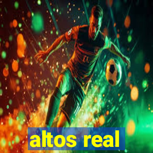 altos real