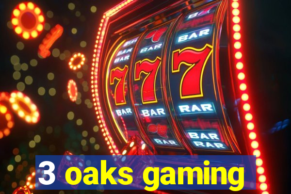 3 oaks gaming