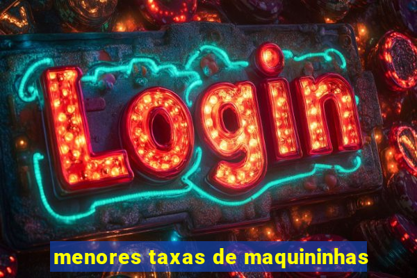 menores taxas de maquininhas