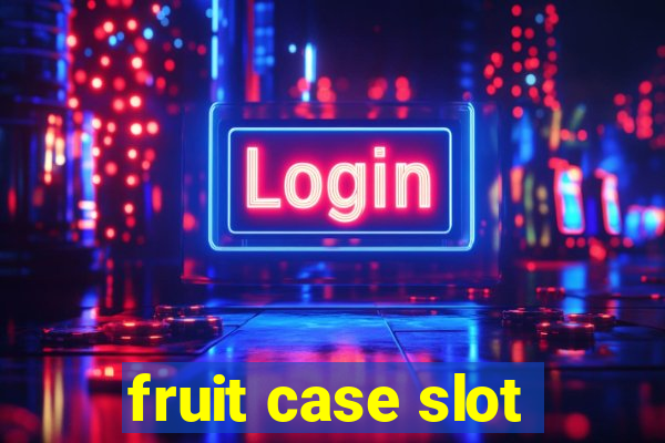 fruit case slot