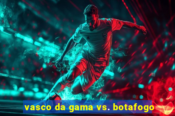 vasco da gama vs. botafogo