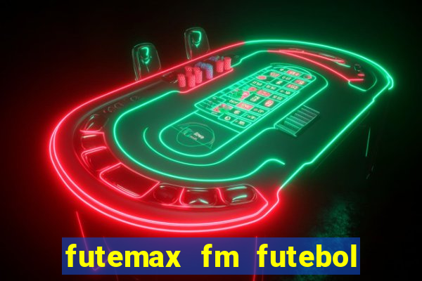 futemax fm futebol ao vivo