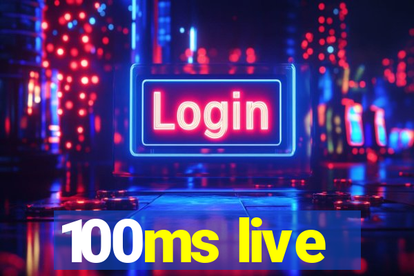 100ms live