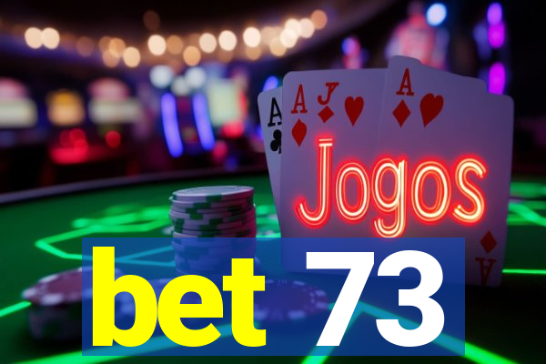 bet 73