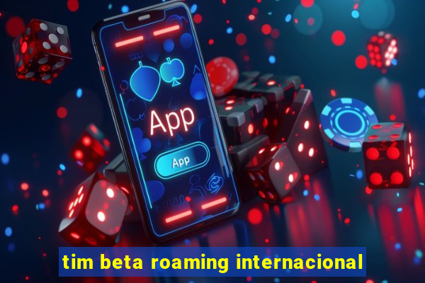 tim beta roaming internacional