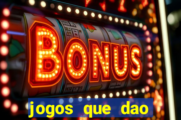 jogos que dao dinheiro sem depositar