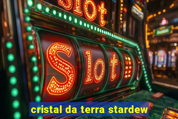 cristal da terra stardew